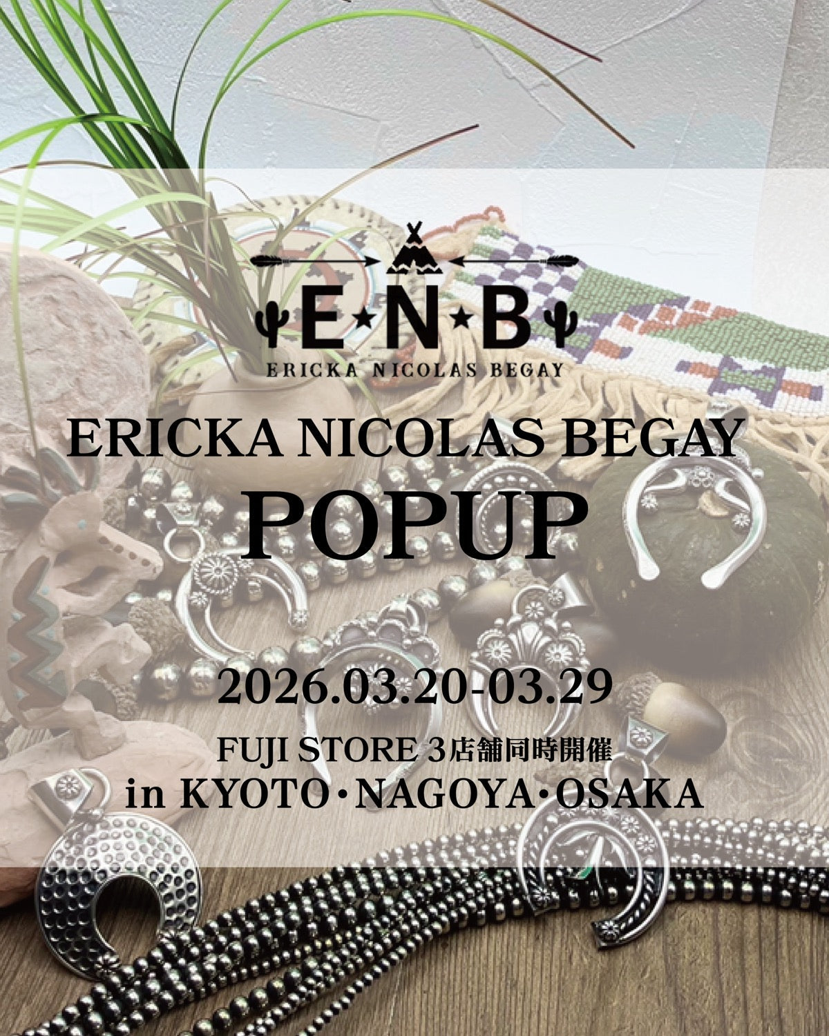 2026.3.20~3.29】ERICKA NICOLAS BEGAY POP UP 開催のお知らせ – FUJI